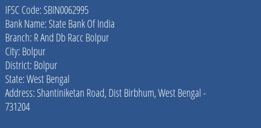 State Bank Of India R And Db Racc Bolpur Branch Bolpur IFSC Code SBIN0062995