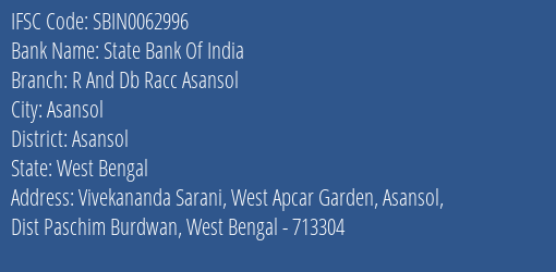 State Bank Of India R And Db Racc Asansol Branch Asansol IFSC Code SBIN0062996