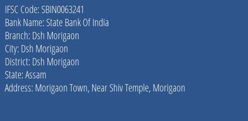 State Bank Of India Dsh Morigaon Branch Dsh Morigaon IFSC Code SBIN0063241