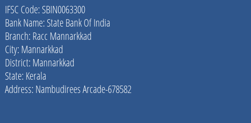State Bank Of India Racc Mannarkkad Branch Mannarkkad IFSC Code SBIN0063300