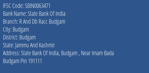 State Bank Of India R And Db Racc Budgam Branch Budgam IFSC Code SBIN0063471