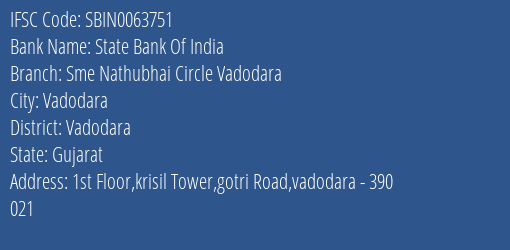 State Bank Of India Sme Nathubhai Circle Vadodara Branch Vadodara IFSC Code SBIN0063751