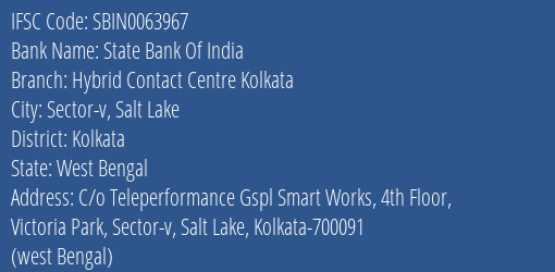 State Bank Of India Hybrid Contact Centre Kolkata Branch Kolkata IFSC Code SBIN0063967
