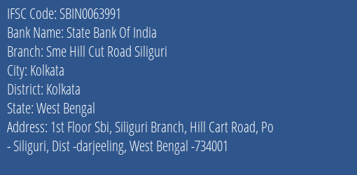 State Bank Of India Sme Hill Cut Road Siliguri Branch Kolkata IFSC Code SBIN0063991