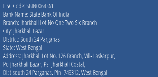 State Bank Of India Jharkhali Lot No One Two Six Branch Branch South 24 Parganas IFSC Code SBIN0064361