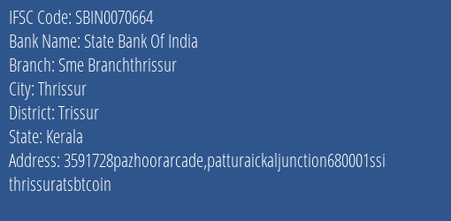 State Bank Of India Sme Branchthrissur Branch Trissur IFSC Code SBIN0070664