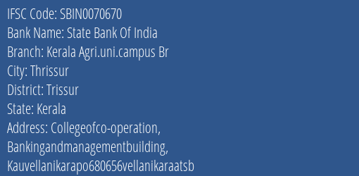 State Bank Of India Kerala Agri.uni.campus Br Branch Trissur IFSC Code SBIN0070670