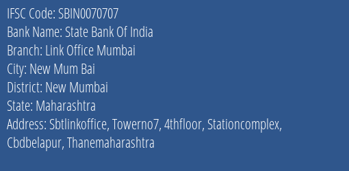 State Bank Of India Link Office Mumbai Branch New Mumbai IFSC Code SBIN0070707