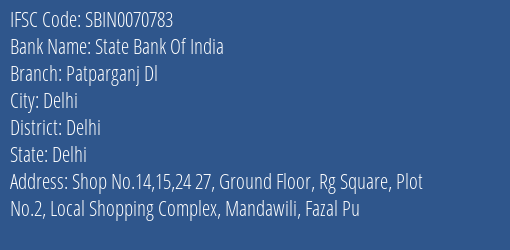 State Bank Of India Patparganj Dl Branch Delhi IFSC Code SBIN0070783