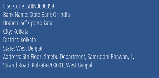 State Bank Of India Scf Cpc Kolkata Branch Kolkata IFSC Code SBIN0080059