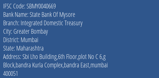 State Bank Of Mysore Integrated Domestic Treasury Branch Mumbai IFSC Code SBMY0040669