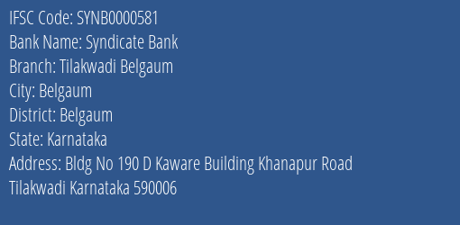 Syndicate Bank Tilakwadi Belgaum Branch Belgaum IFSC Code SYNB0000581