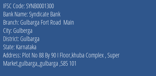 Syndicate Bank Gulbarga Fort Road Main Branch Gulbarga IFSC Code SYNB0001300