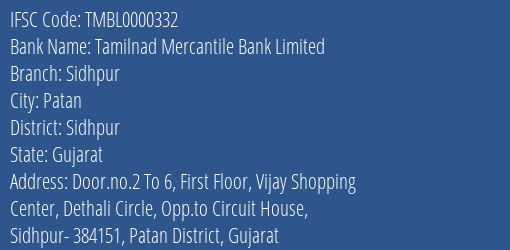 Tamilnad Mercantile Bank Sidhpur Branch Sidhpur IFSC Code TMBL0000332