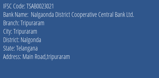  Nalgaonda District Cooperative Central Bank Ltd. Tripuraram Branch, Branch Code 023021 & IFSC Code Tsab0023021