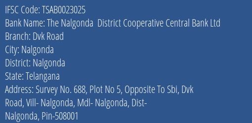 The Nalgonda District Cooperative Central Bank Ltd Dvk Road Branch, Branch Code 023025 & IFSC Code TSAB0023025