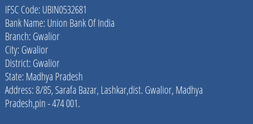 Union Bank Of India Gwalior Branch, Branch Code 532681 & IFSC Code UBIN0532681
