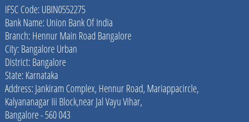 Union Bank Of India Hennur Main Road Bangalore Branch, Branch Code 552275 & IFSC Code UBIN0552275