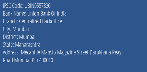 Union Bank Of India Centralized Backoffice Branch, Branch Code 557820 & IFSC Code UBIN0557820