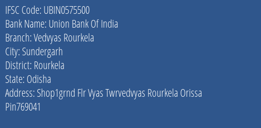 Union Bank Of India Vedvyas Rourkela Branch Rourkela IFSC Code UBIN0575500