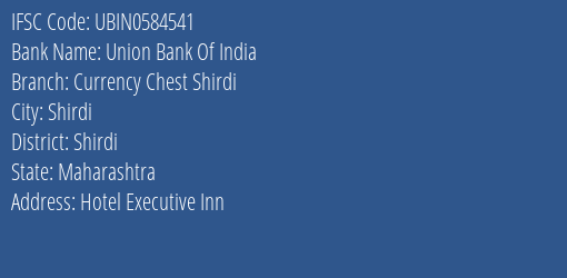 Union Bank Of India Currency Chest Shirdi Branch, Branch Code 584541 & IFSC Code Ubin0584541