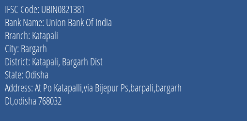 Union Bank Of India Katapali Branch Katapali Bargarh Dist IFSC Code UBIN0821381