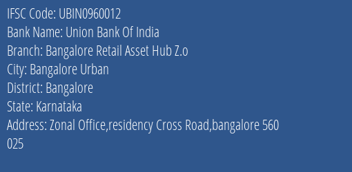 Union Bank Of India Bangalore Retail Asset Hub Z.o Branch, Branch Code 960012 & IFSC Code UBIN0960012