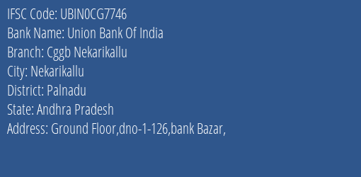 Union Bank Of India Cggb Nekarikallu Branch, Branch Code CG7746 & IFSC Code Ubin0cg7746