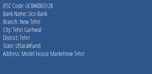 Uco Bank New Tehri Branch Tehri IFSC Code UCBA0003128