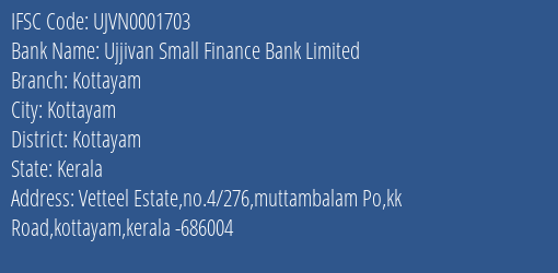 Ujjivan Small Finance Bank Kottayam Branch Kottayam IFSC Code UJVN0001703