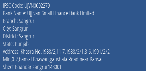 Ujjivan Small Finance Bank Sangrur Branch Sangrur IFSC Code UJVN0002279