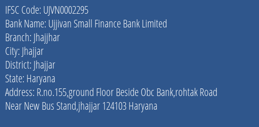 Ujjivan Small Finance Bank Limited Jhajjhar Branch, Branch Code 002295 & IFSC Code UJVN0002295