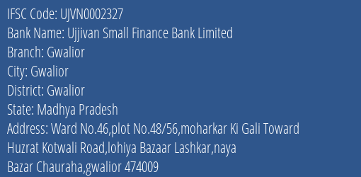 Ujjivan Small Finance Bank Limited Gwalior Branch, Branch Code 002327 & IFSC Code UJVN0002327