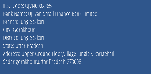 Ujjivan Small Finance Bank Jungle Sikari Branch Jungle Sikari IFSC Code UJVN0002365