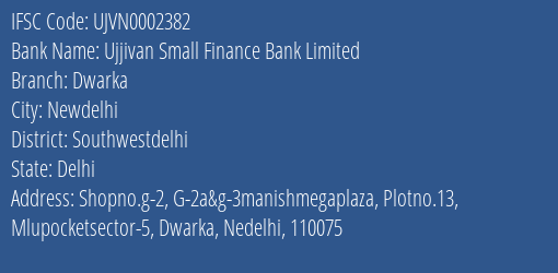 Ujjivan Small Finance Bank Dwarka Branch Southwestdelhi IFSC Code UJVN0002382