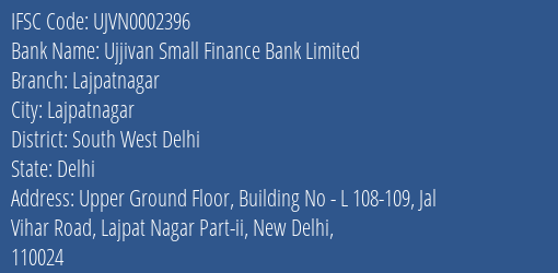 Ujjivan Small Finance Bank Lajpatnagar Branch South West Delhi IFSC Code UJVN0002396