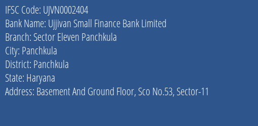 Ujjivan Small Finance Bank Sector Eleven Panchkula Branch Panchkula IFSC Code UJVN0002404