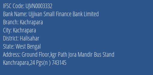 Ujjivan Small Finance Bank Kachrapara Branch Halisahar IFSC Code UJVN0003332