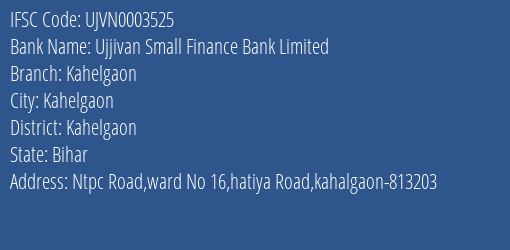 Ujjivan Small Finance Bank Kahelgaon Branch Kahelgaon IFSC Code UJVN0003525