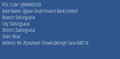 Ujjivan Small Finance Bank Dalsingsarai Branch Dalsingsarai IFSC Code UJVN0003558