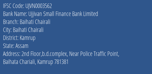 Ujjivan Small Finance Bank Baihati Chairali Branch Kamrup IFSC Code UJVN0003562
