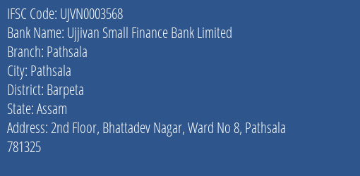 Ujjivan Small Finance Bank Pathsala Branch Barpeta IFSC Code UJVN0003568