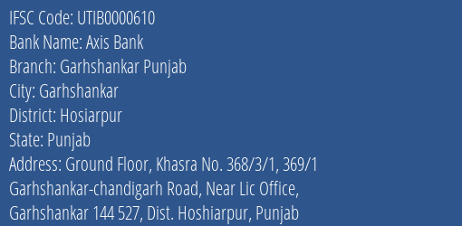 Axis Bank Garhshankar Punjab Branch Hosiarpur IFSC Code UTIB0000610