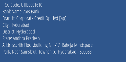 Axis Bank Corporate Credit Op Hyd [ap] Branch Hyderabad IFSC Code UTIB0001610