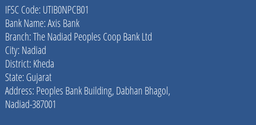 The Nadiad Peoples Coop Bank Ltd Peoples Bank Building Dabhan Bhagol Nadiad 387001 Branch Nadiad IFSC Code UTIB0NPCB01