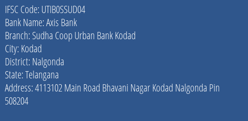 Axis Bank Sudha Coop Urban Bank Kodad Branch, Branch Code SSUD04 & IFSC Code UTIB0SSUD04