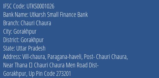 Utkarsh Small Finance Bank Chauri Chaura Branch, Branch Code 001026 & IFSC Code Utks0001026