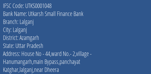 Utkarsh Small Finance Bank Lalganj Branch, Branch Code 001048 & IFSC Code Utks0001048