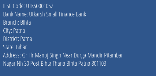 Utkarsh Small Finance Bank Bihta Branch, Branch Code 001052 & IFSC Code Utks0001052