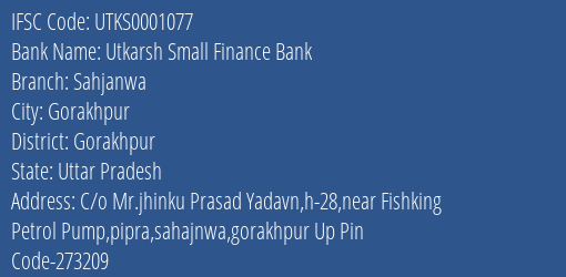 Utkarsh Small Finance Bank Sahjanwa Branch, Branch Code 001077 & IFSC Code Utks0001077